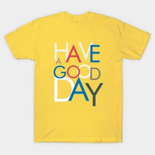 HAVE A GOOD DAY TYPOGRAPHY T-Shirt